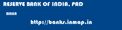 RESERVE BANK OF INDIA, PAD  BIHAR     banks information 